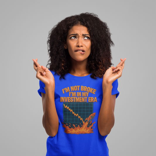 “I’m Not Broke, I’m In My Investment Era” Tee.